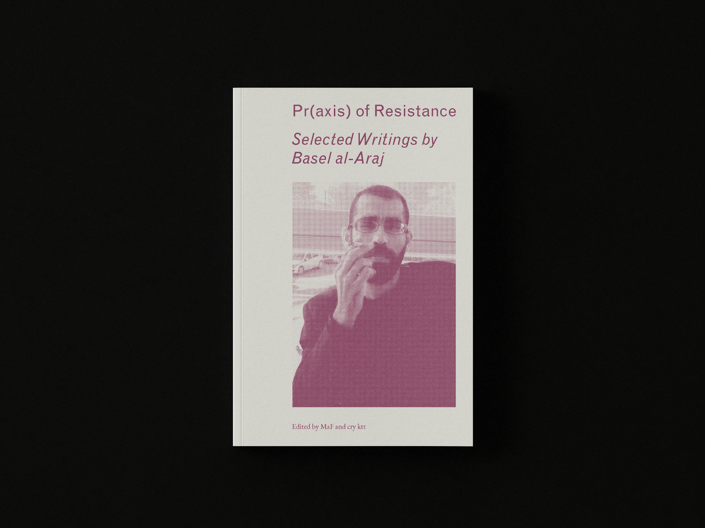Pr(axis) of Resistance: Selected Writings by Basel al-Araj